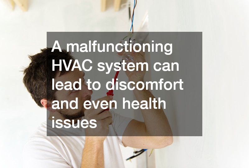 A malfunctioning HVAC system can lead to discomfort and even health issues