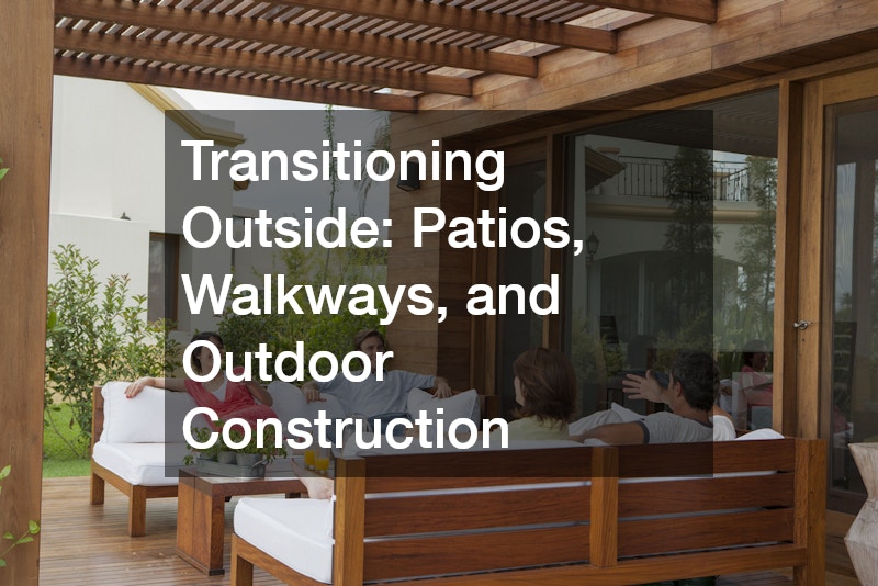 Transitioning Outside: Patios, Walkways, and Outdoor Construction