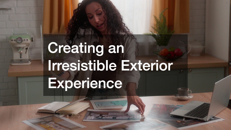 Creating an Irresistible Exterior Experience