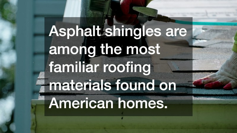 Asphalt shingles are among the most familiar roofing materials found on American homes. 