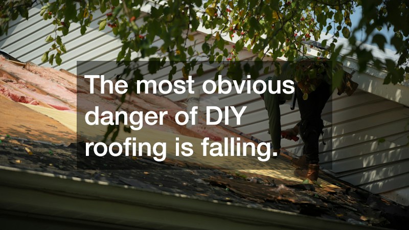 The most obvious danger of DIY roofing is falling.