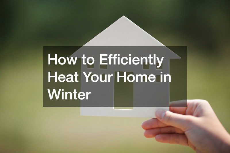 How to Efficiently Heat Your Home in Winter