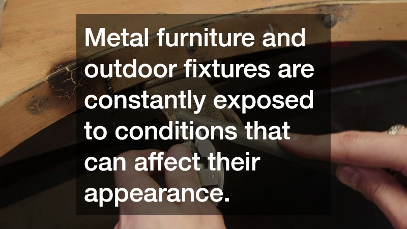 Metal furniture and outdoor fixtures are constantly exposed to conditions that can affect their appearance.