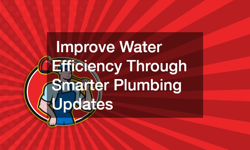 Improve Water Efficiency Through Smarter Plumbing Updates