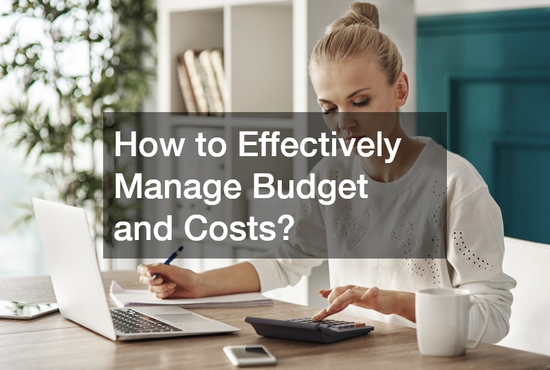 How to Effectively Manage Budget and Costs?