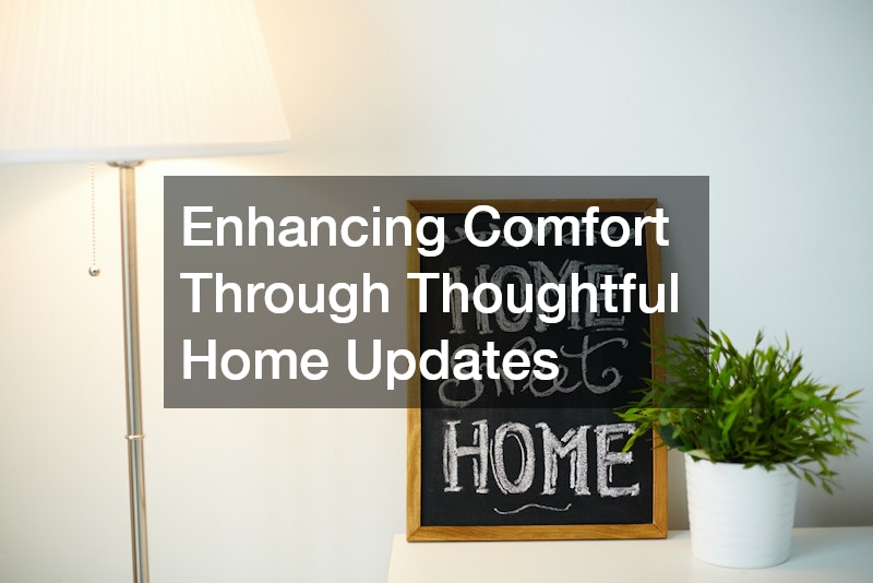 Enhancing Comfort Through Thoughtful Home Updates