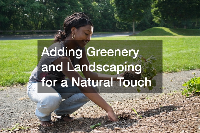 Adding Greenery and Landscaping for a Natural Touch