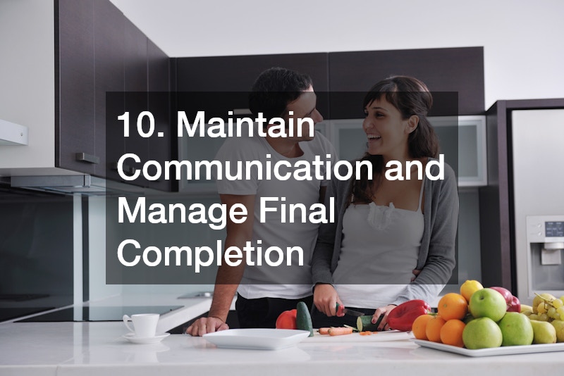 10. Maintain Communication and Manage Final Completion