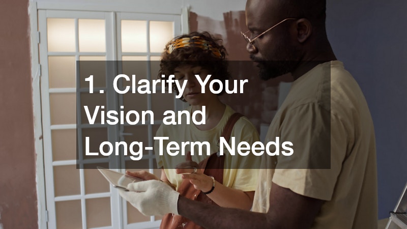 1. Clarify Your Vision and Long-Term Needs