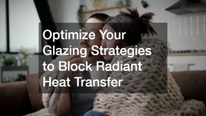 Optimize Your Glazing Strategies to Block Radiant Heat Transfer