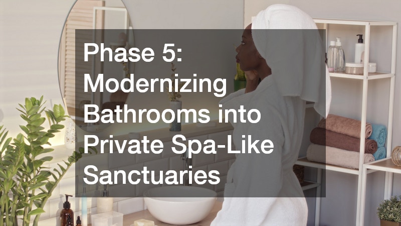 Phase 5: Modernizing Bathrooms into Private Spa-Like Sanctuaries