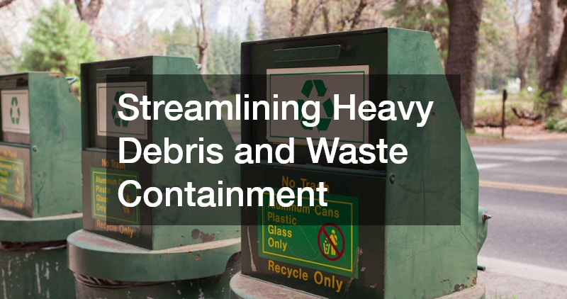 Streamlining Heavy Debris and Waste Containment