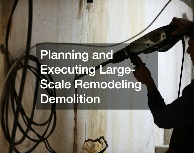 Planning and Executing Large-Scale Remodeling Demolition