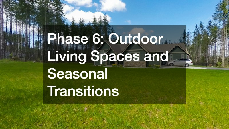 Phase 6: Outdoor Living Spaces and Seasonal Transitions