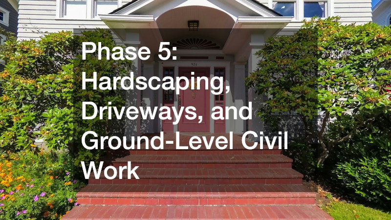 Phase 5: Hardscaping, Driveways, and Ground-Level Civil Work