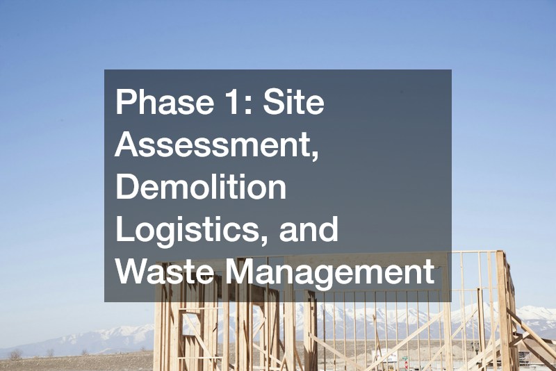 Phase 1: Site Assessment, Demolition Logistics, and Waste Management