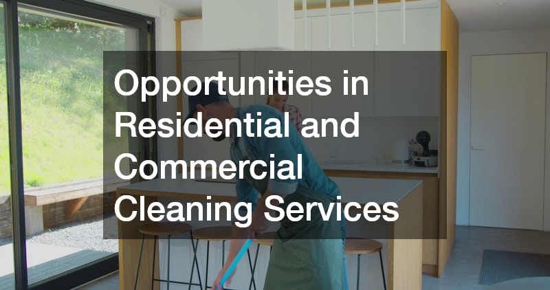 Opportunities in Residential and Commercial Cleaning Services