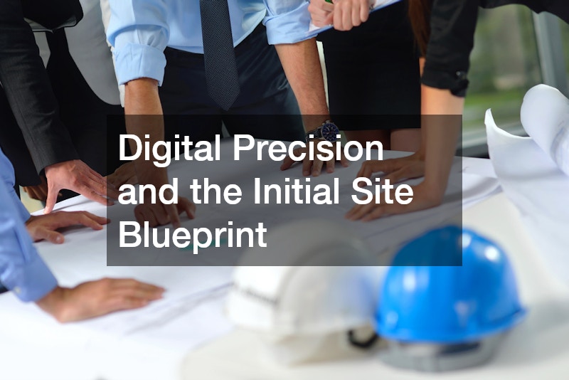 Digital Precision and the Initial Site Blueprint