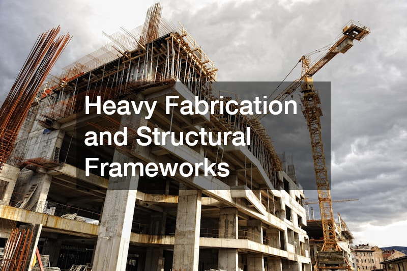 Heavy Fabrication and Structural Frameworks
