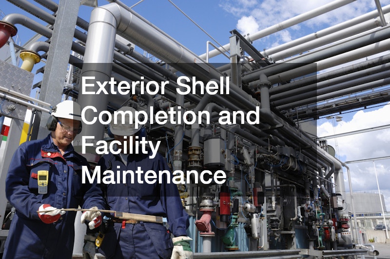 Exterior Shell Completion and Facility Maintenance
