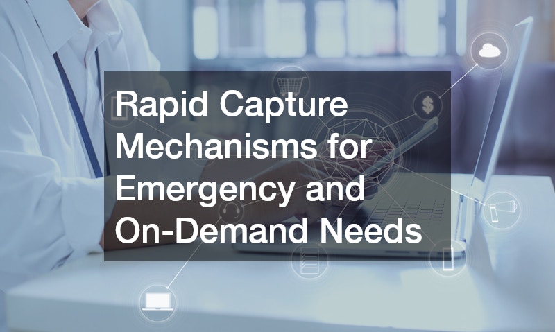 Rapid Capture Mechanisms for Emergency and On-Demand Needs