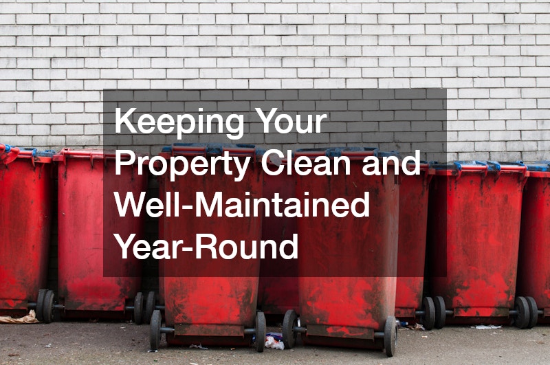 Keeping Your Property Clean and Well-Maintained Year-Round