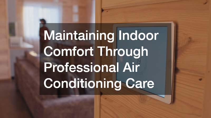 Maintaining Indoor Comfort Through Professional Air Conditioning Care
