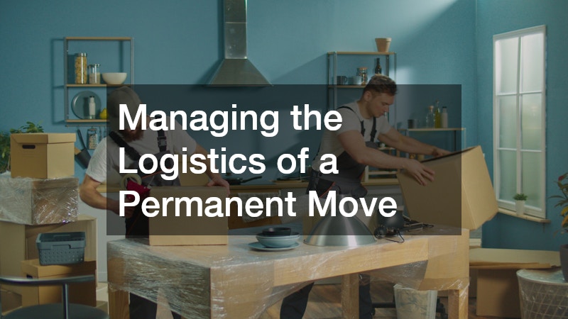 Managing the Logistics of a Permanent Move