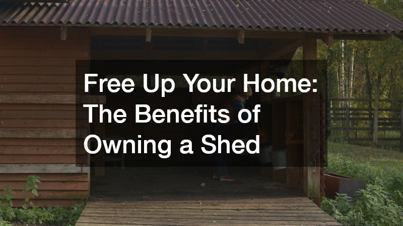 Free Up Your Home: The Benefits of Owning a Shed