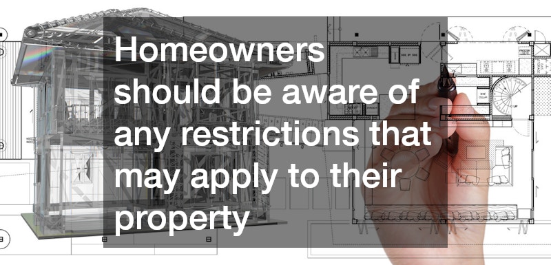 Homeowners should be aware of any restrictions that may apply to their property