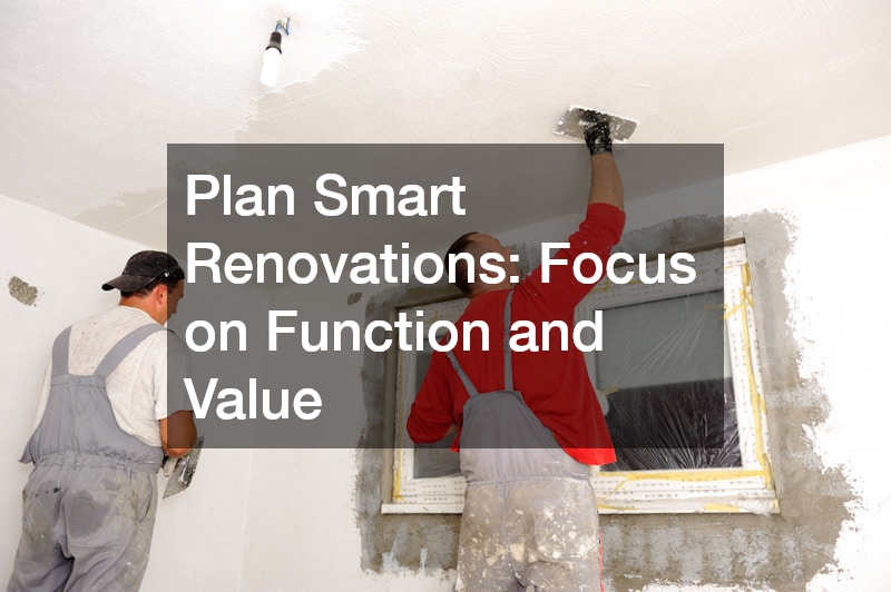 Plan Smart Renovations: Focus on Function and Value