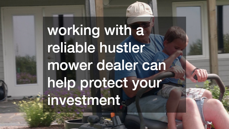working with a reliable hustler mower dealer can help protect your investment
