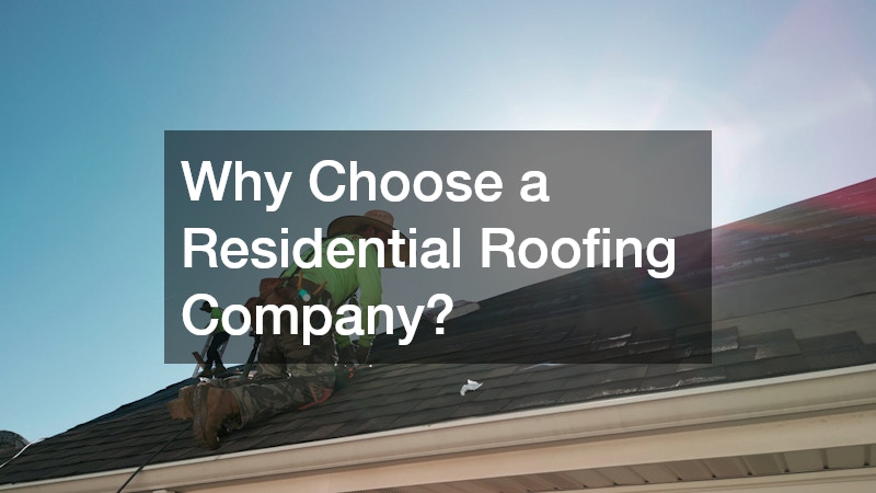 Why Choose a Residential Roofing Company?