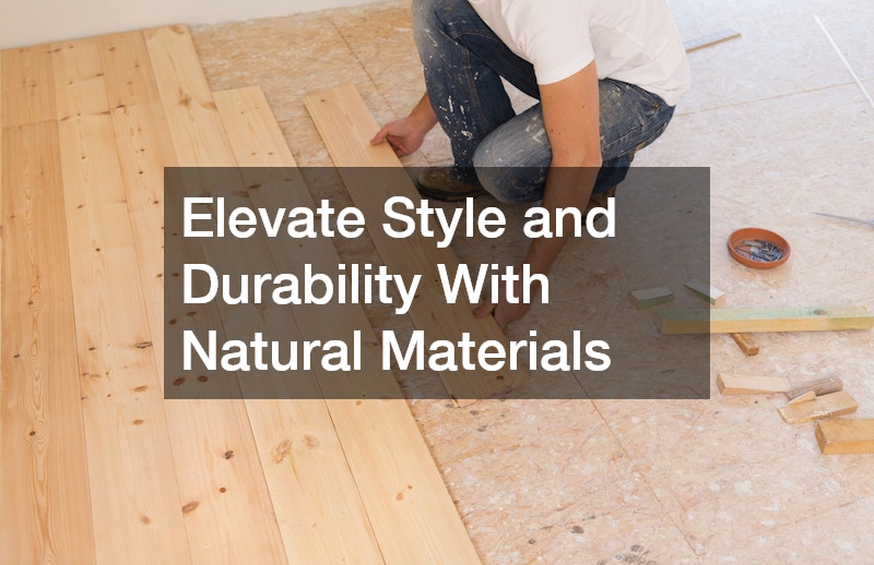 Elevate Style and Durability With Natural Materials