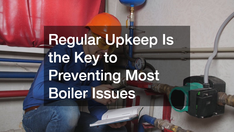 Regular Upkeep Is the Key to Preventing Most Boiler Issues
