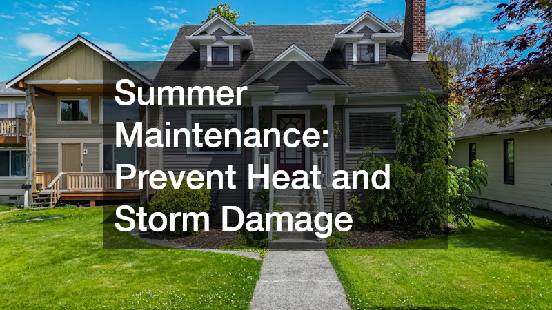 Summer Maintenance: Prevent Heat and Storm Damage