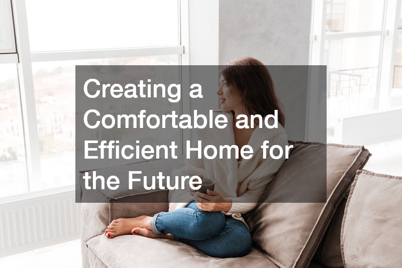 Creating a Comfortable and Efficient Home for the Future