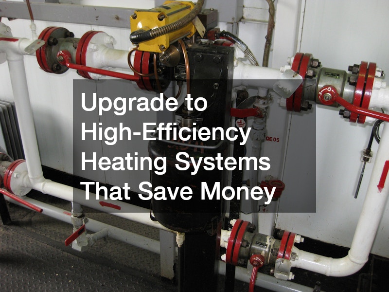 Upgrade to High-Efficiency Heating Systems That Save Money