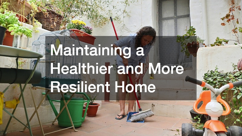 Maintaining a Healthier and More Resilient Home
