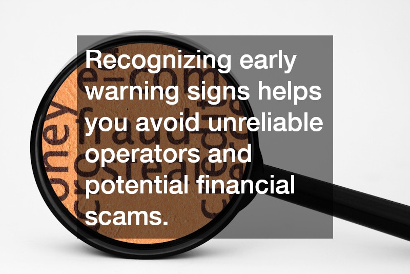 Recognizing early warning signs helps you avoid unreliable operators and potential financial scams.