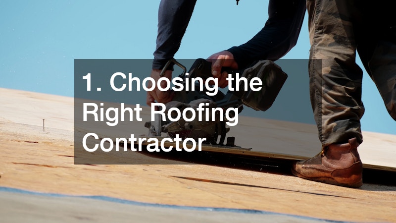 1. Choosing the Right Roofing Contractor