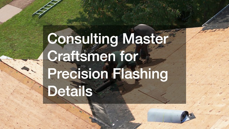 Consulting Master Craftsmen for Precision Flashing Details