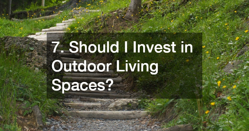 7. Should I Invest in Outdoor Living Spaces?