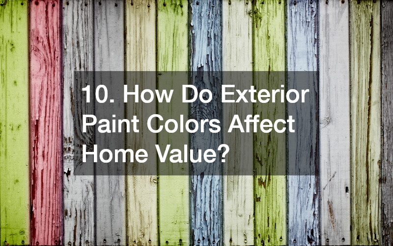 10. How Do Exterior Paint Colors Affect Home Value?