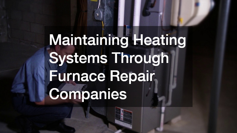 Maintaining Heating Systems Through Furnace Repair Companies