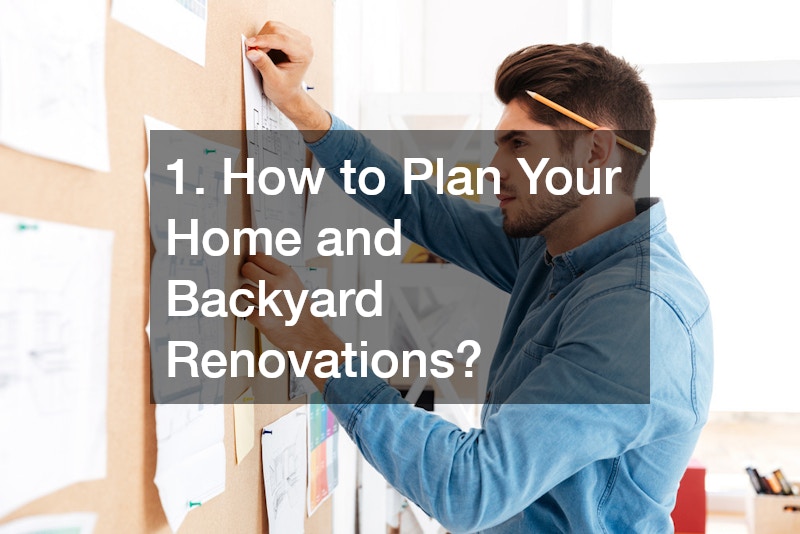 1. How to Plan Your Home and Backyard Renovations?