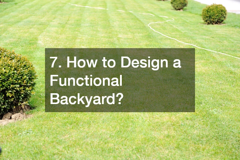 7. How to Design a Functional Backyard?