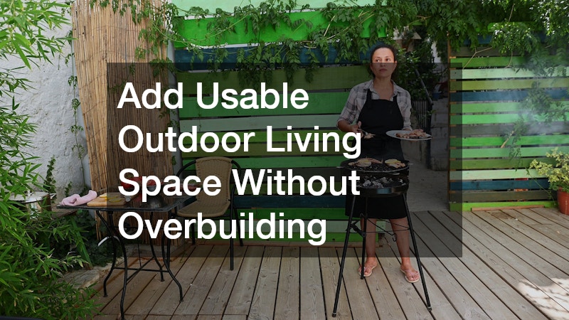 Add Usable Outdoor Living Space Without Overbuilding