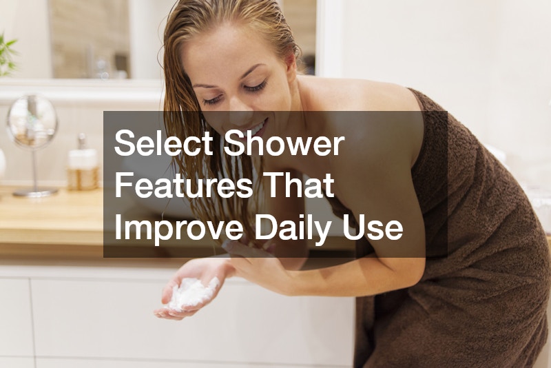 Select Shower Features That Improve Daily Use