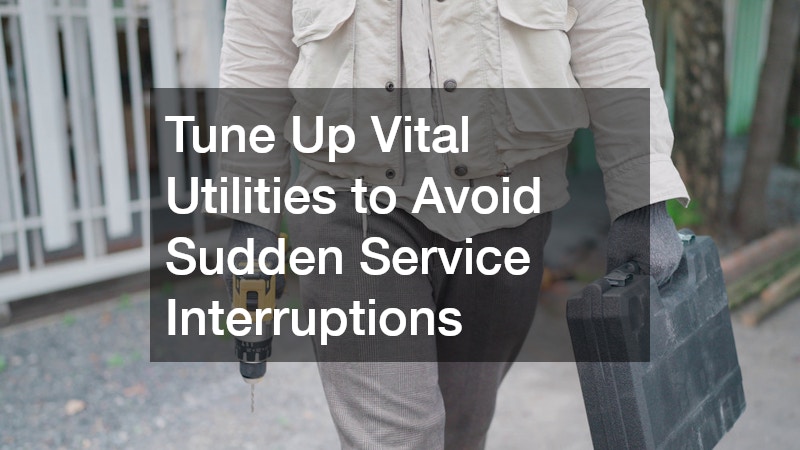 Tune Up Vital Utilities to Avoid Sudden Service Interruptions